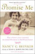 Promise Me: How A Sister's Love Launched The Global Movt. To End Breast Cancer