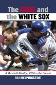 The Cubs & The White Sox: A Baseball Rivalry: 1900 To Present