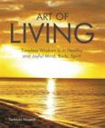 Art Of Living:  Timeless Wisdom Is In Healthy & Joyful Mind, Body Spirit
