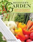 Beginner's Garden: A Practical Guide To Growing...