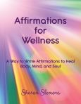 Affirmations For Wellness: A Way To Write Affirmations To Heal